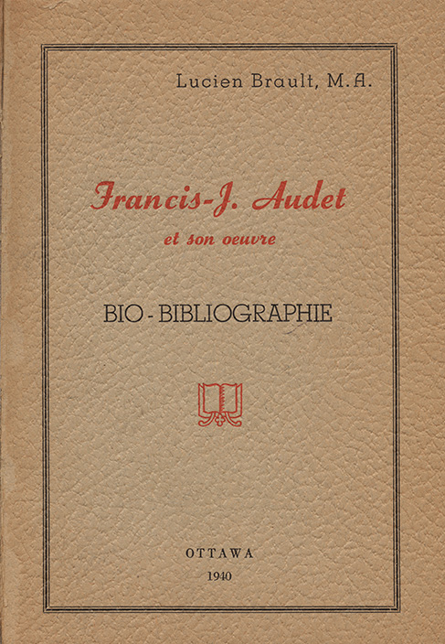 Francis-J. Audet et son œuvre. Lucien Brault (foreword by Victor Morin). Imprimerie Morin, Hull, Quebec, 1940, 92 p. Source: AMICUS No. 2327954